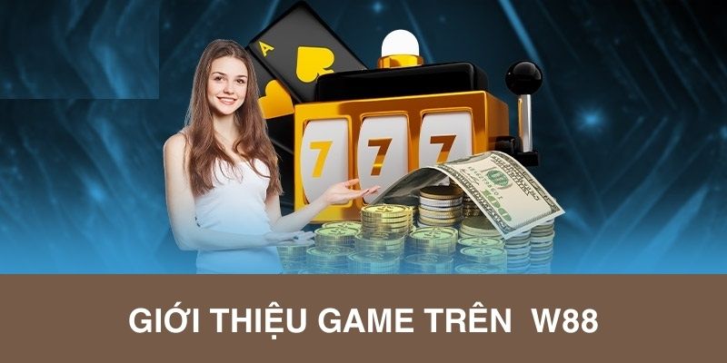 Trải nghiệm cùng 7m về cổng game W88